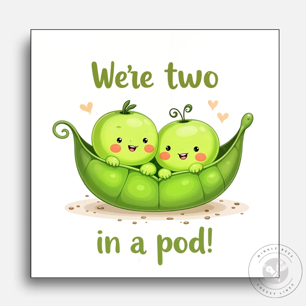 We’re Two Peas in a Pod