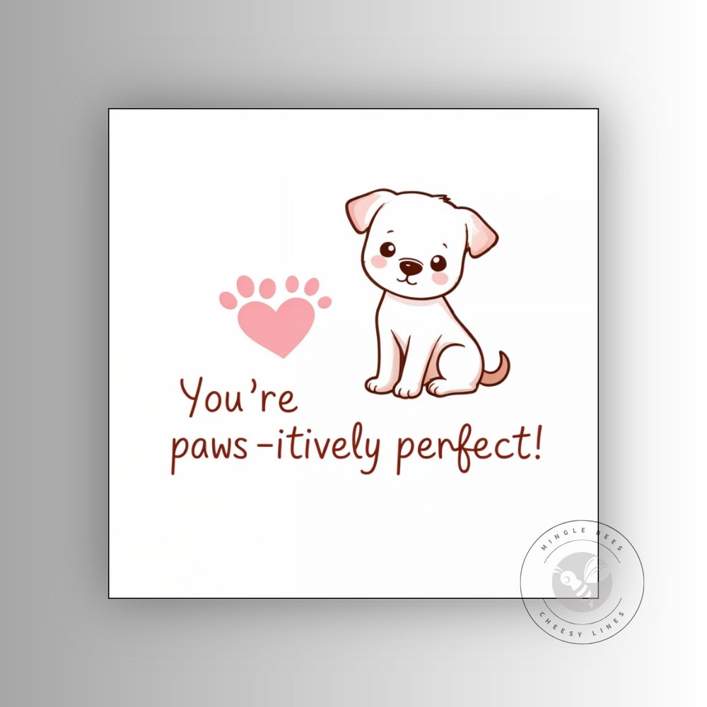 You’re Paws-itively Perfect