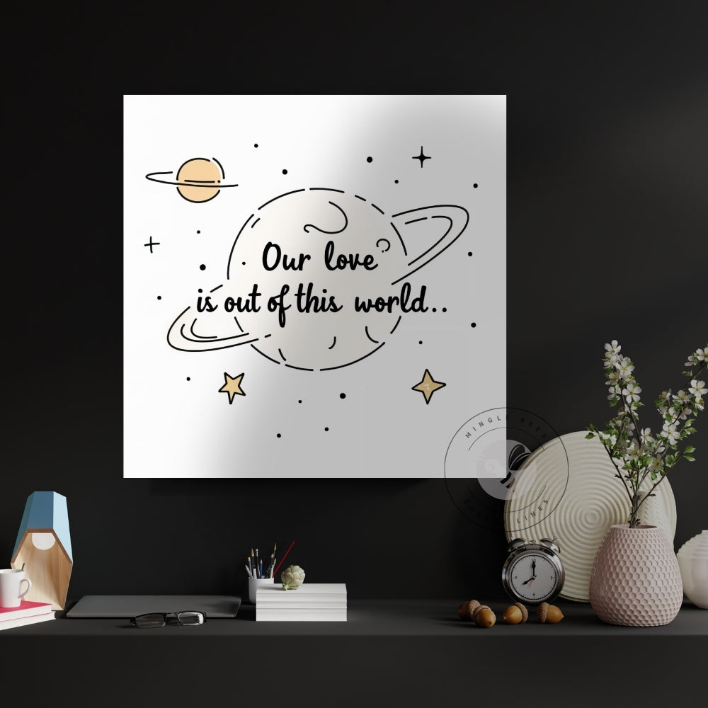 Our Love is Out of This World