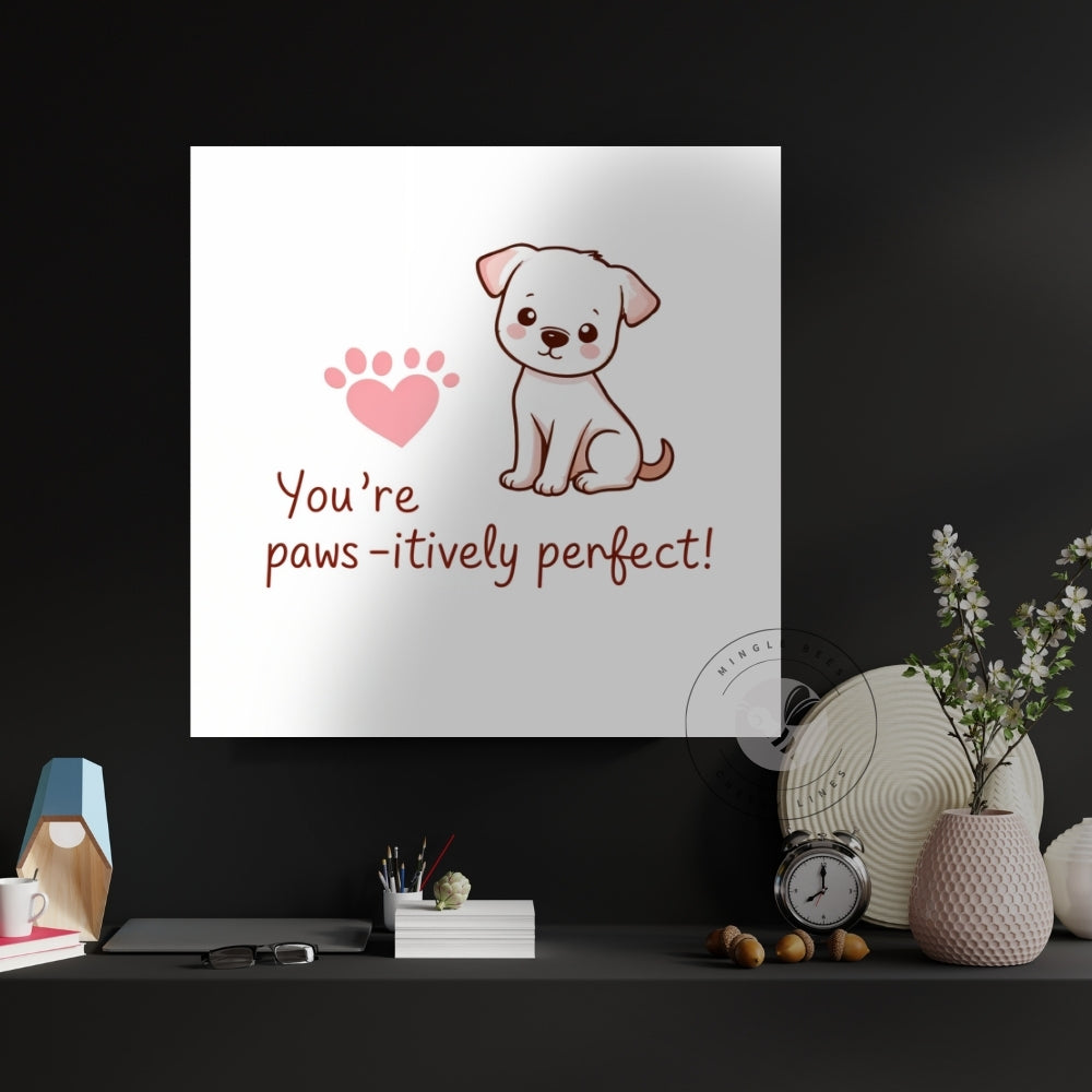 You’re Paws-itively Perfect