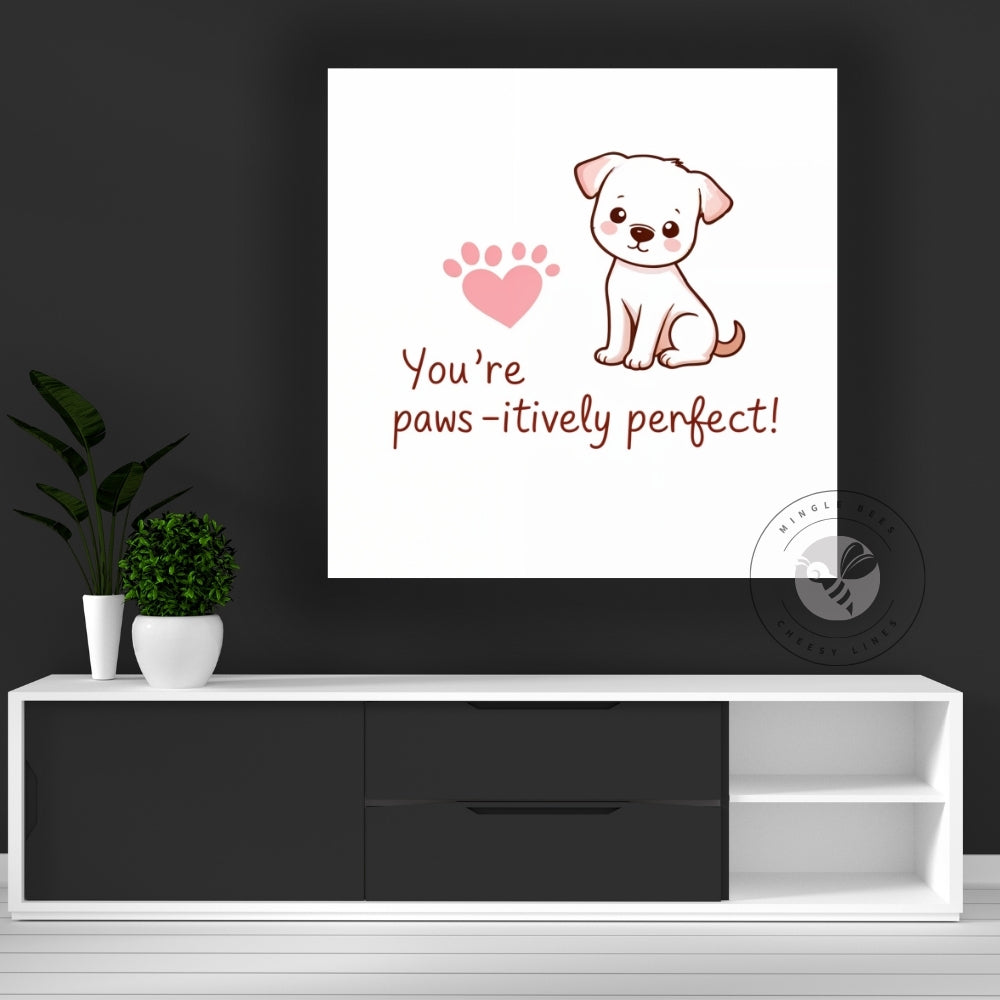 You’re Paws-itively Perfect